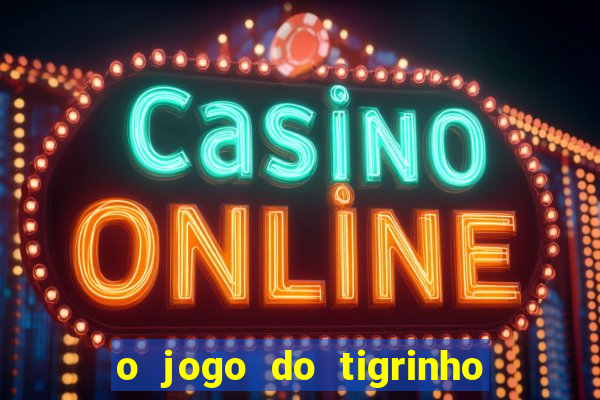 o jogo do tigrinho da dinheiro mesmo