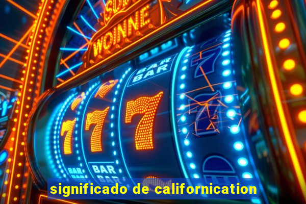 significado de californication