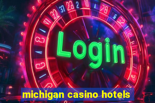 michigan casino hotels