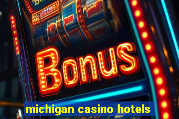 michigan casino hotels