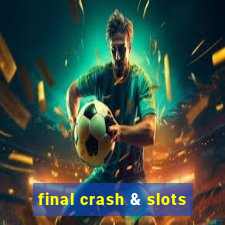 final crash & slots