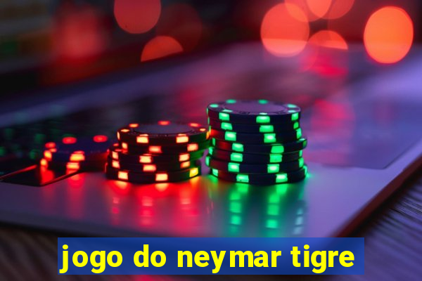 jogo do neymar tigre