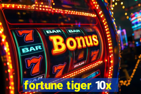 fortune tiger 10x