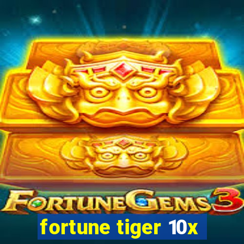 fortune tiger 10x