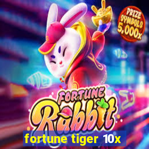 fortune tiger 10x