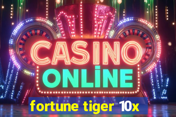 fortune tiger 10x