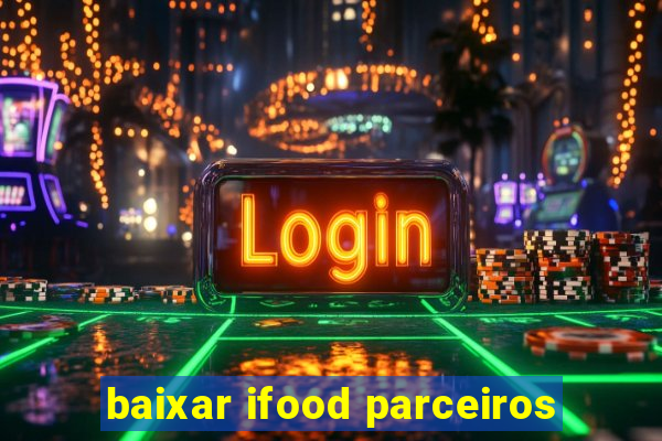 baixar ifood parceiros