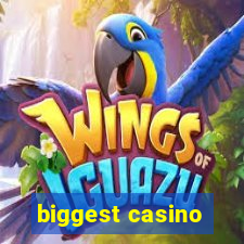 biggest casino