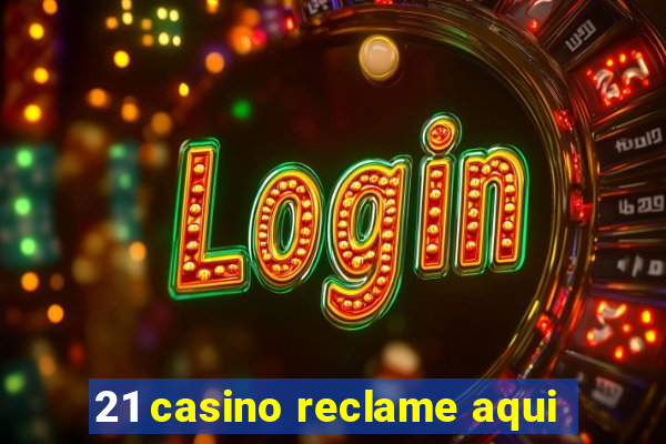 21 casino reclame aqui