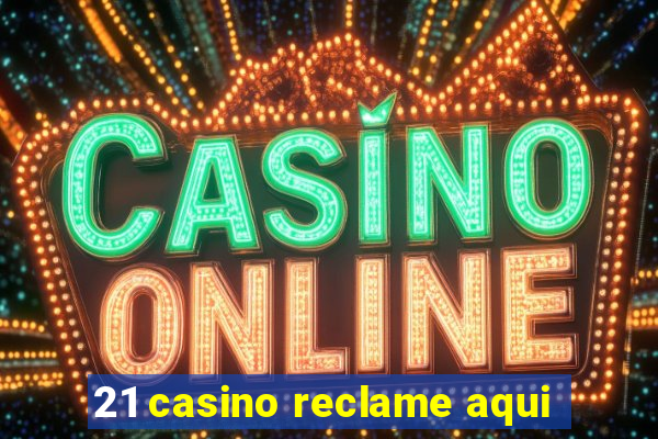 21 casino reclame aqui