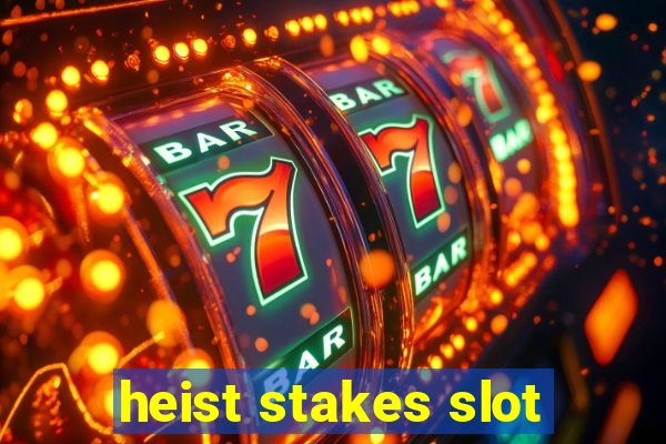 heist stakes slot