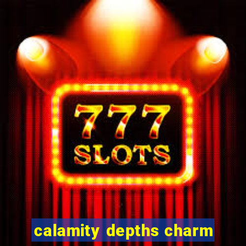 calamity depths charm