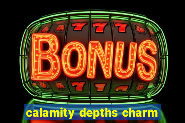 calamity depths charm