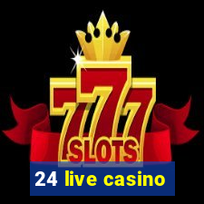 24 live casino