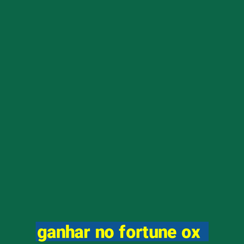 ganhar no fortune ox