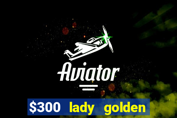 $300 lady golden casino no deposit bonus