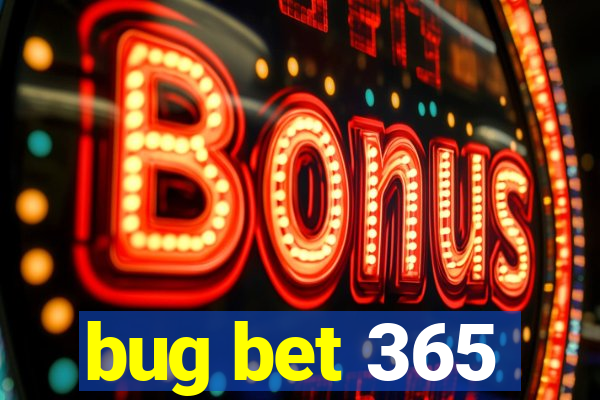 bug bet 365