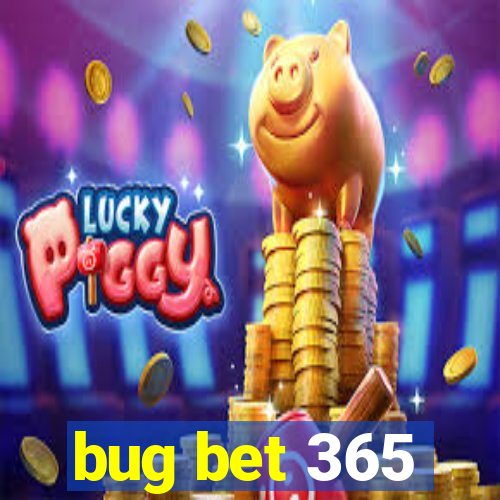 bug bet 365