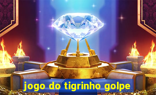 jogo do tigrinho golpe