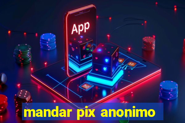 mandar pix anonimo