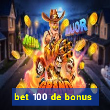 bet 100 de bonus