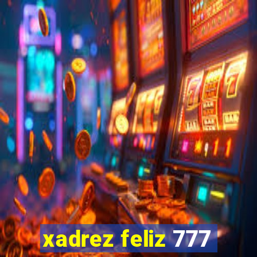 xadrez feliz 777