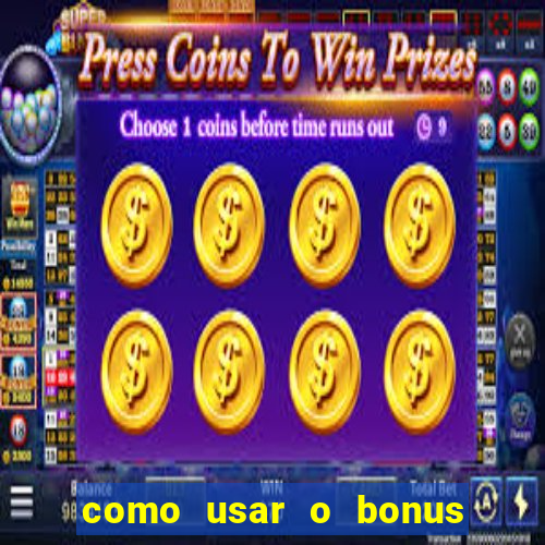 como usar o bonus no vai de bet