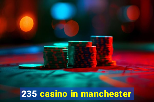 235 casino in manchester