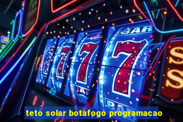 teto solar botafogo programacao