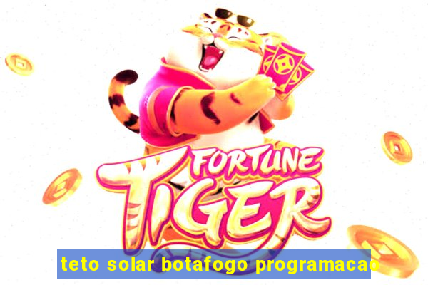 teto solar botafogo programacao