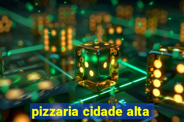 pizzaria cidade alta