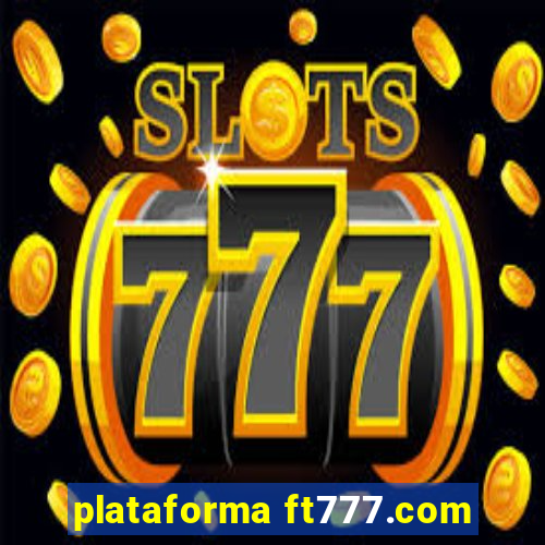 plataforma ft777.com