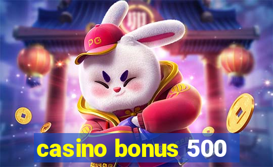 casino bonus 500