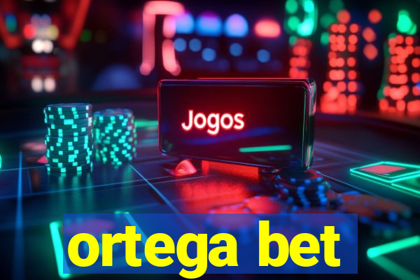 ortega bet