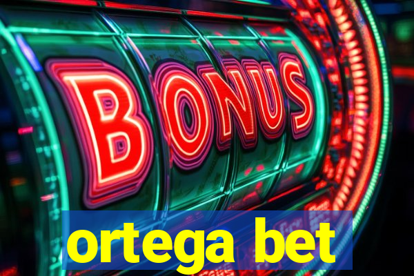 ortega bet