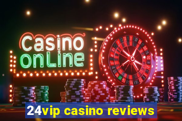 24vip casino reviews