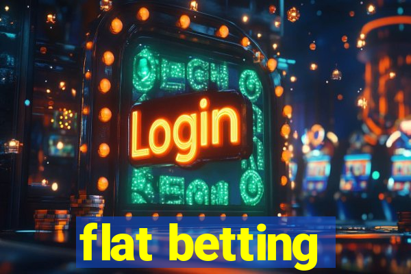 flat betting