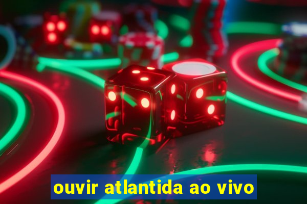 ouvir atlantida ao vivo