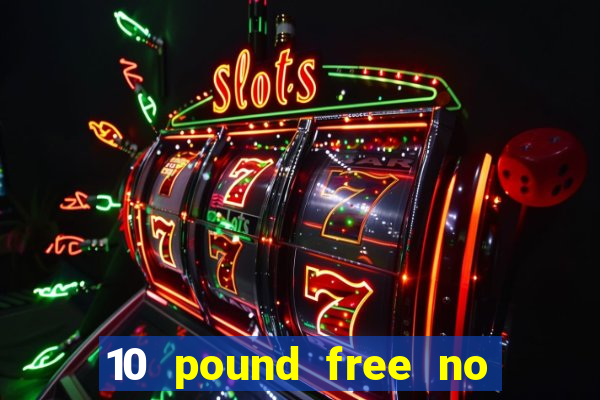 10 pound free no deposit casino uk