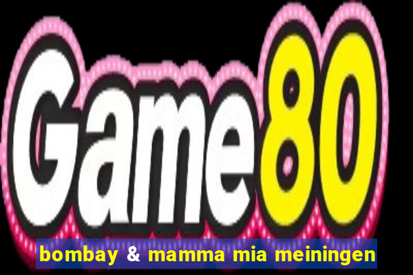 bombay & mamma mia meiningen