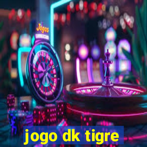 jogo dk tigre