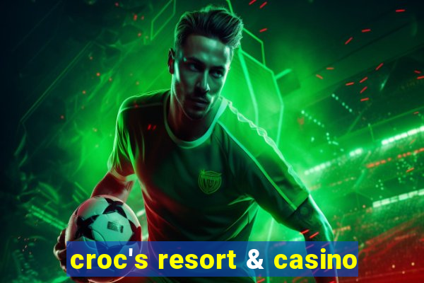 croc's resort & casino