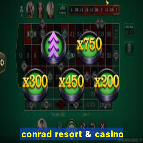 conrad resort & casino