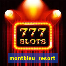 montbleu resort casino & spa