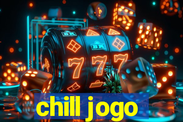 chill jogo