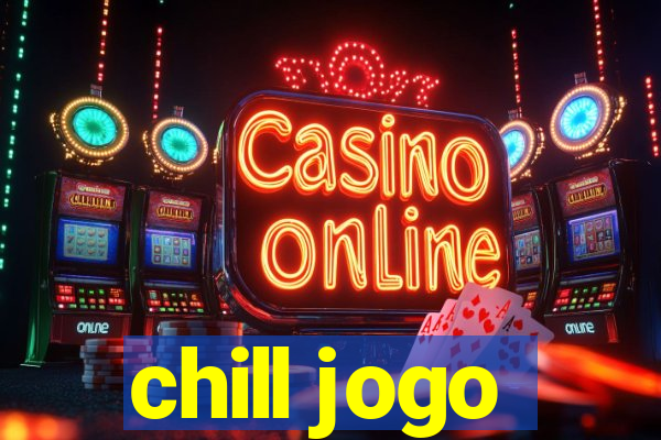 chill jogo