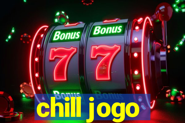 chill jogo