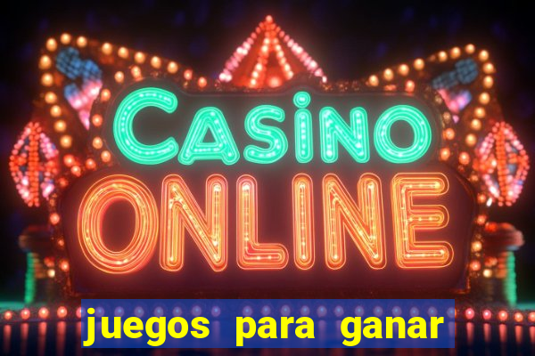 juegos para ganar dinero chile