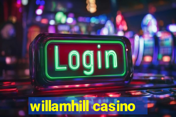 willamhill casino