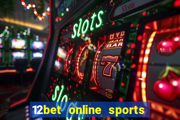 12bet online sports betting live football betting and casino